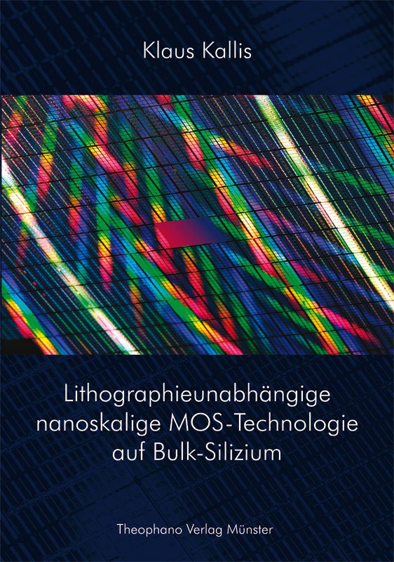 Klaus Kallis - Lithographieunabhängige nanoskalige MOS-Technologie auf Bulk-Silizium