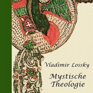 Vladimir Lossky - Betrachtungen über die mystische Theologie der Ostkirche